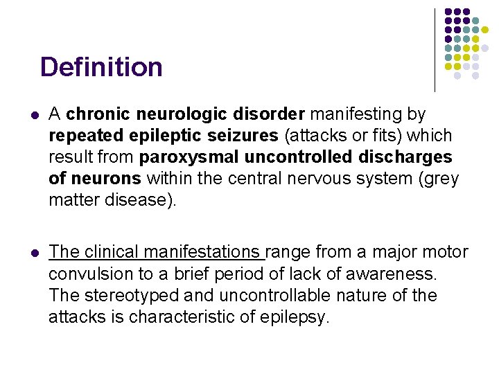 Definition l A chronic neurologic disorder manifesting by repeated epileptic seizures (attacks or fits)