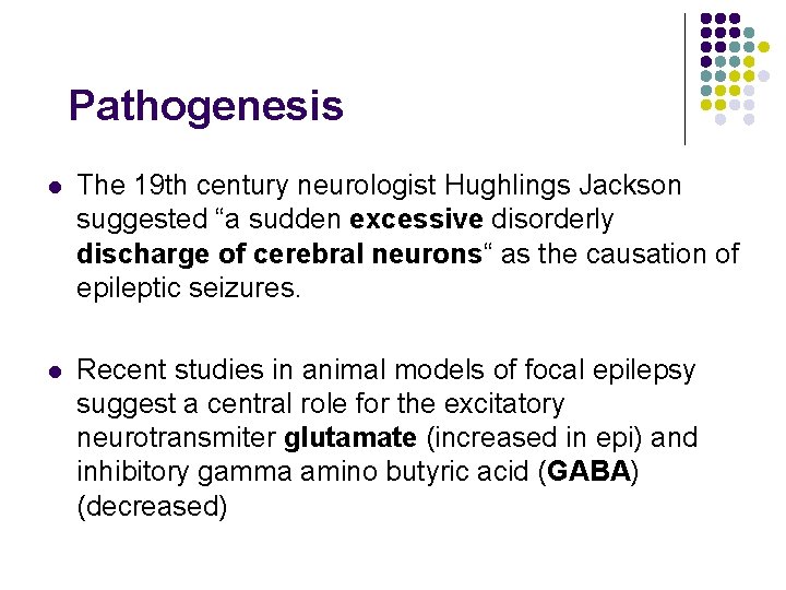 Pathogenesis l The 19 th century neurologist Hughlings Jackson suggested “a sudden excessive disorderly