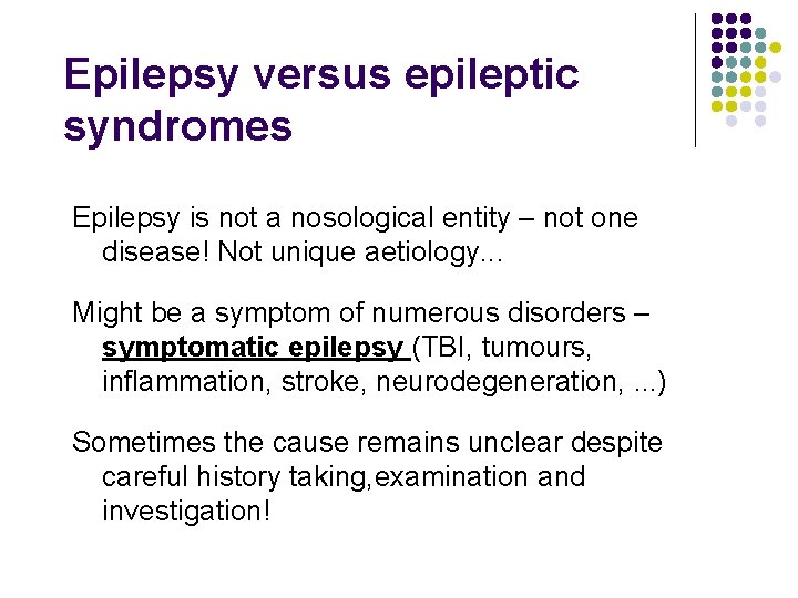 Epilepsy versus epileptic syndromes Epilepsy is not a nosological entity – not one disease!