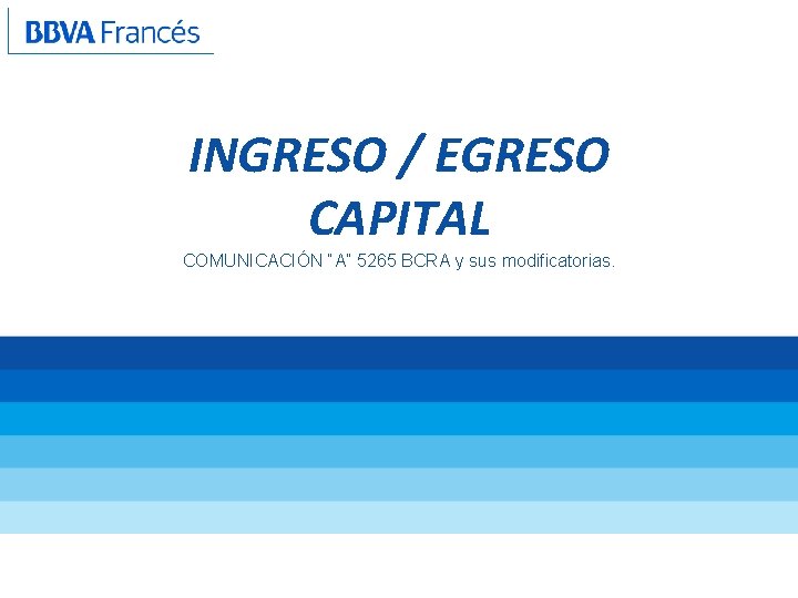 INGRESO / EGRESO CAPITAL COMUNICACIÓN “A” 5265 BCRA y sus modificatorias. 