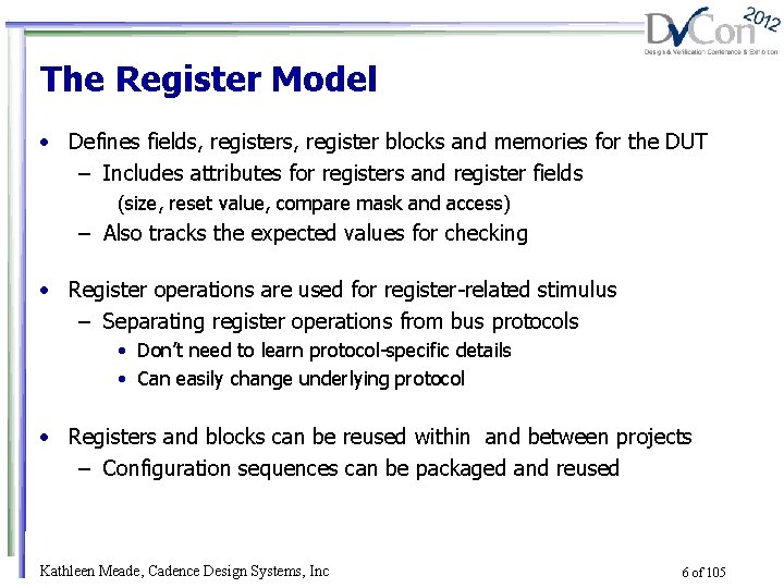 The Register Model • Defines fields, register blocks and memories for the DUT –