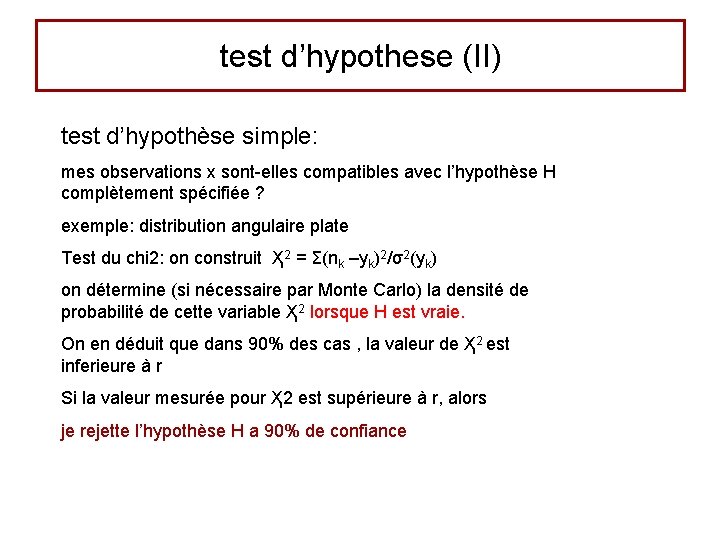 test d’hypothese (II) test d’hypothèse simple: mes observations x sont-elles compatibles avec l’hypothèse H