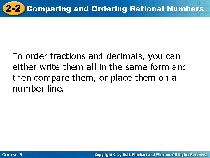 2 -2 Comparing and Ordering Rational Numbers To order fractions and decimals, you can