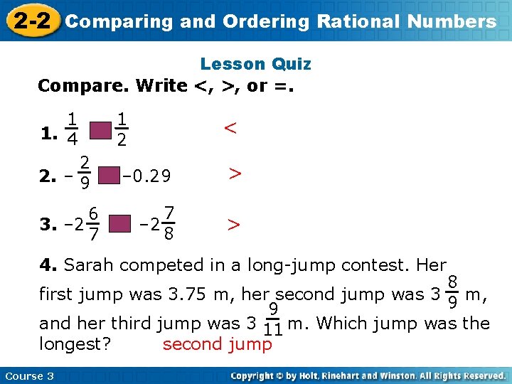 2 -2 Comparing and Ordering Rational Numbers Lesson Quiz Compare. Write <, >, or