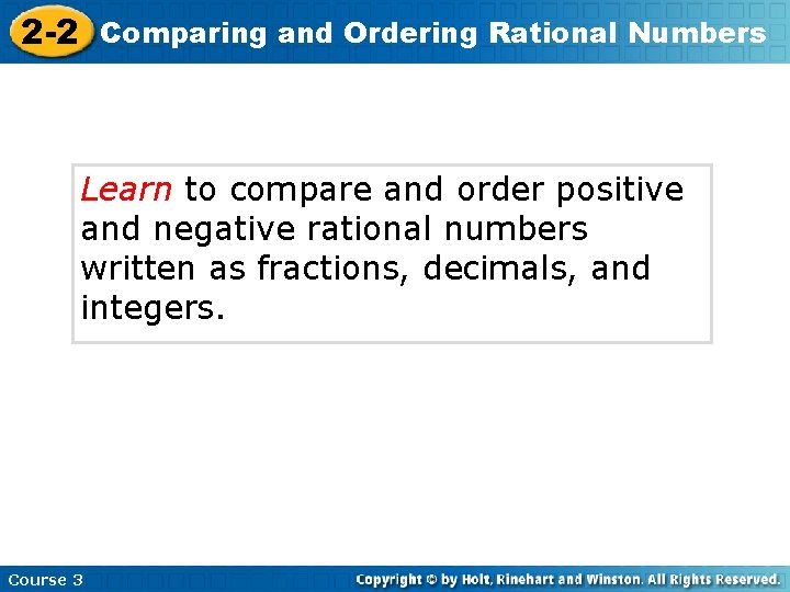 2 -2 Comparing and Ordering Rational Numbers Learn to compare and order positive and