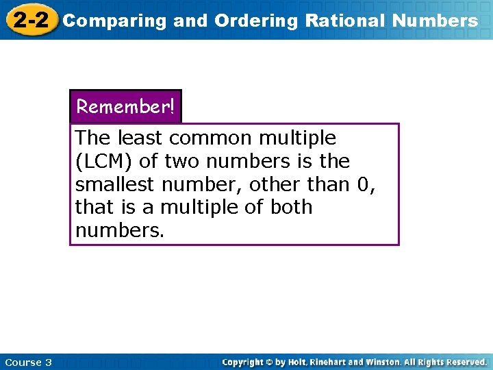 2 -2 Comparing and Ordering Rational Numbers Remember! The least common multiple (LCM) of