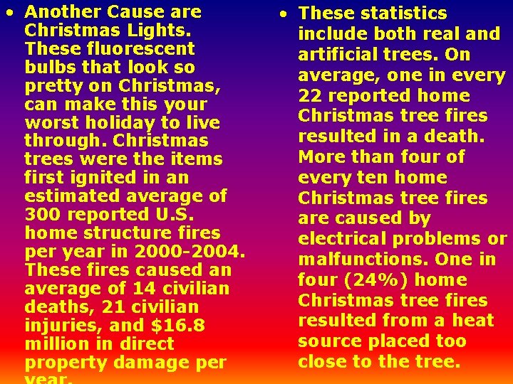  • Another Cause are Christmas Lights. These fluorescent bulbs that look so pretty