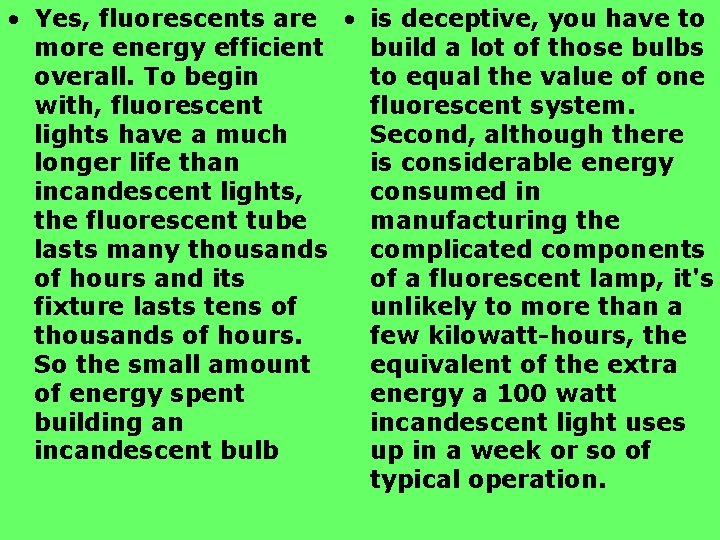  • Yes, fluorescents are • more energy efficient overall. To begin with, fluorescent