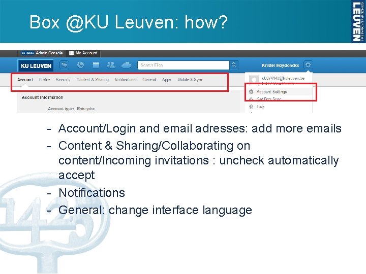 Box @KU Leuven: how? - Account/Login and email adresses: add more emails - Content