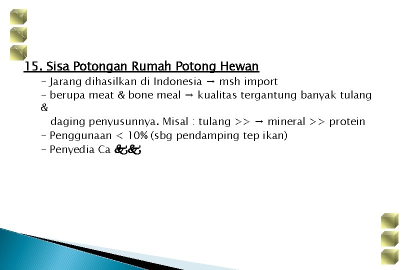 15. Sisa Potongan Rumah Potong Hewan - Jarang dihasilkan di Indonesia → msh import