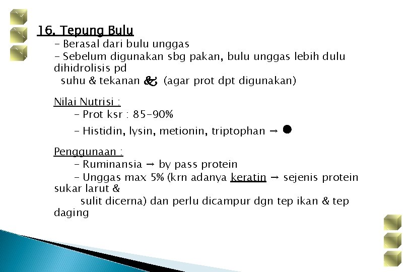 16. Tepung Bulu - Berasal dari bulu unggas - Sebelum digunakan sbg pakan, bulu