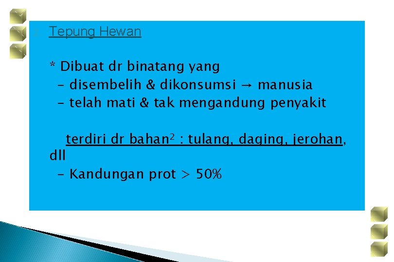 2. Tepung Hewan * Dibuat dr binatang yang - disembelih & dikonsumsi → manusia