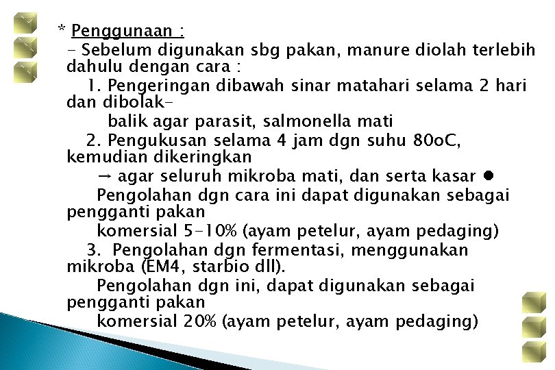 * Penggunaan : - Sebelum digunakan sbg pakan, manure diolah terlebih dahulu dengan cara