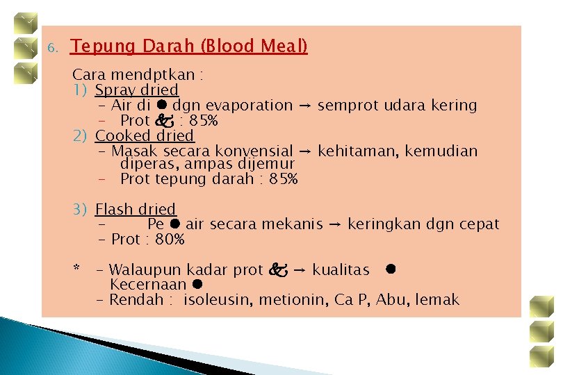 6. Tepung Darah (Blood Meal) Cara mendptkan : 1) Spray dried - Air di