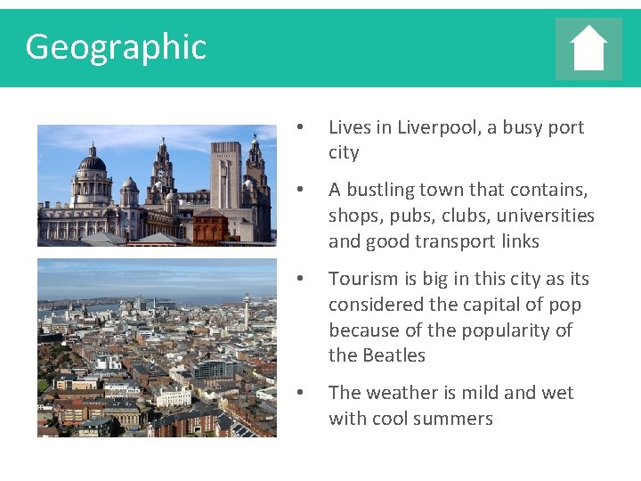 Geographic • Lives in Liverpool, a busy port city • A bustling town that