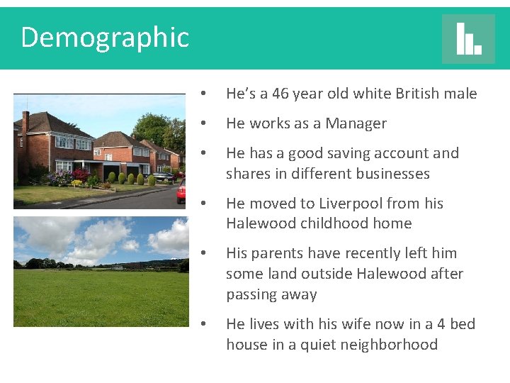 Demographic • He’s a 46 year old white British male • He works as