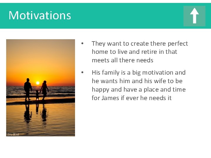 Motivations • They want to create there perfect home to live and retire in