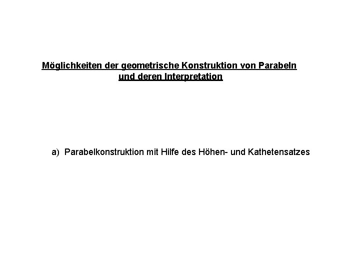 Möglichkeiten der geometrische Konstruktion von Parabeln und deren Interpretation a) Parabelkonstruktion mit Hilfe des