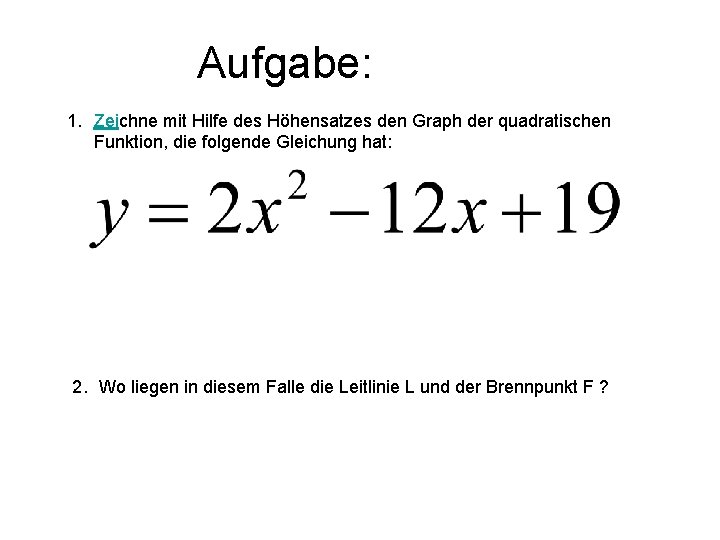 Aufgabe: 1. Zeichne mit Hilfe des Höhensatzes den Graph der quadratischen Funktion, die folgende