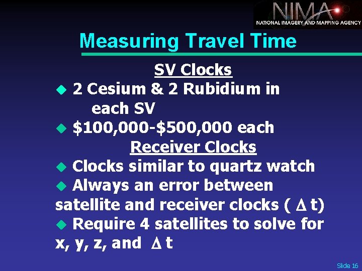Measuring Travel Time SV Clocks u 2 Cesium & 2 Rubidium in each SV