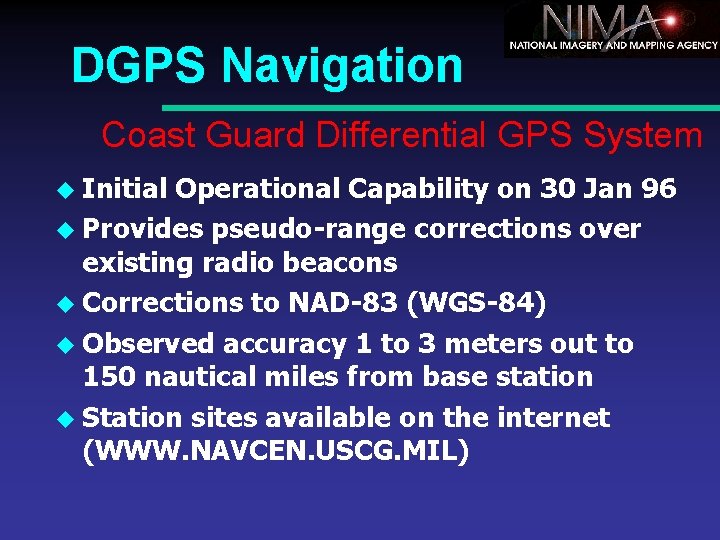 DGPS Navigation Coast Guard Differential GPS System u Initial Operational Capability on 30 Jan