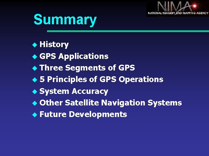 Summary u History u GPS Applications u Three Segments of GPS u 5 Principles