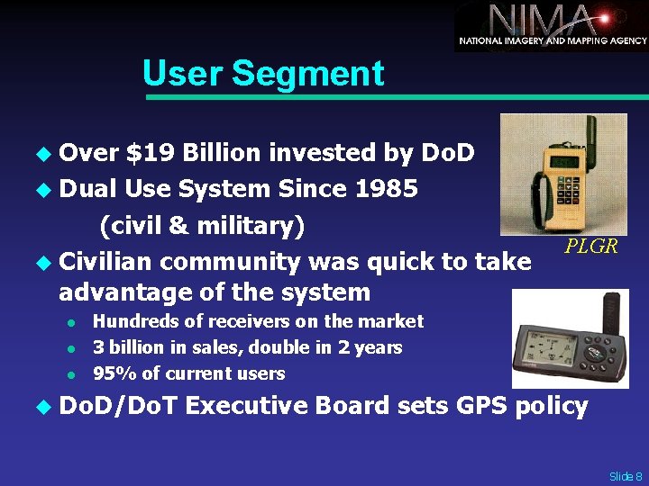 User Segment u Over $19 Billion invested by Do. D u Dual Use System