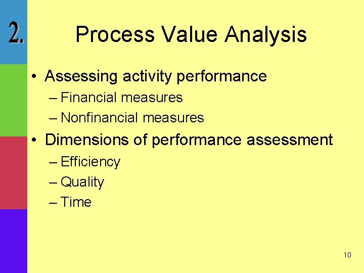 Process Value Analysis • Assessing activity performance – Financial measures – Nonfinancial measures •