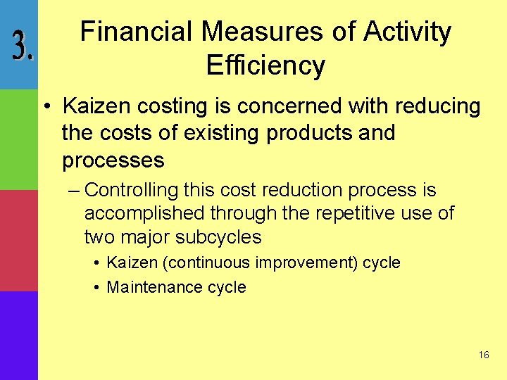 Financial Measures of Activity Efficiency • Kaizen costing is concerned with reducing the costs