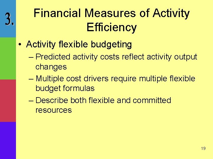 Financial Measures of Activity Efficiency • Activity flexible budgeting – Predicted activity costs reflect