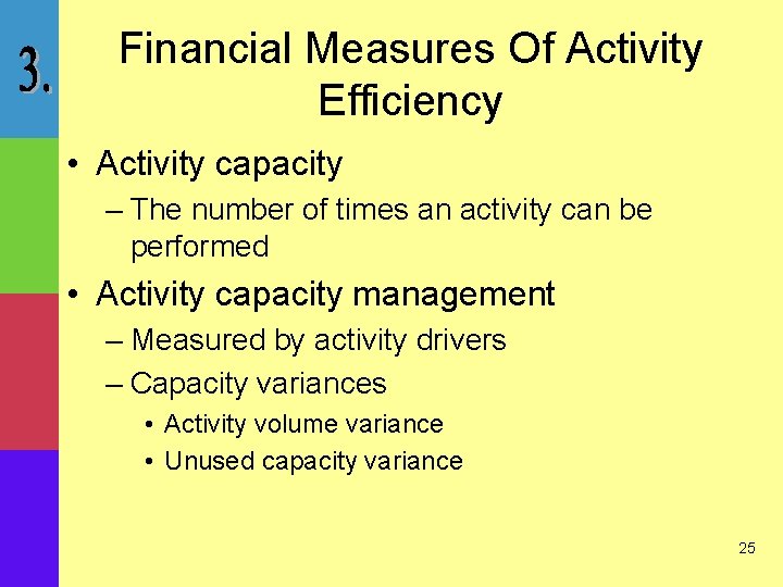 Financial Measures Of Activity Efficiency • Activity capacity – The number of times an