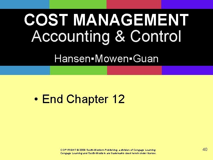 COST MANAGEMENT Accounting & Control Hansen▪Mowen▪Guan • End Chapter 12 COPYRIGHT © 2009 South-Western