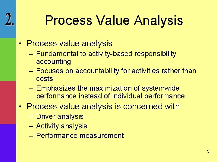 Process Value Analysis • Process value analysis – Fundamental to activity-based responsibility accounting –