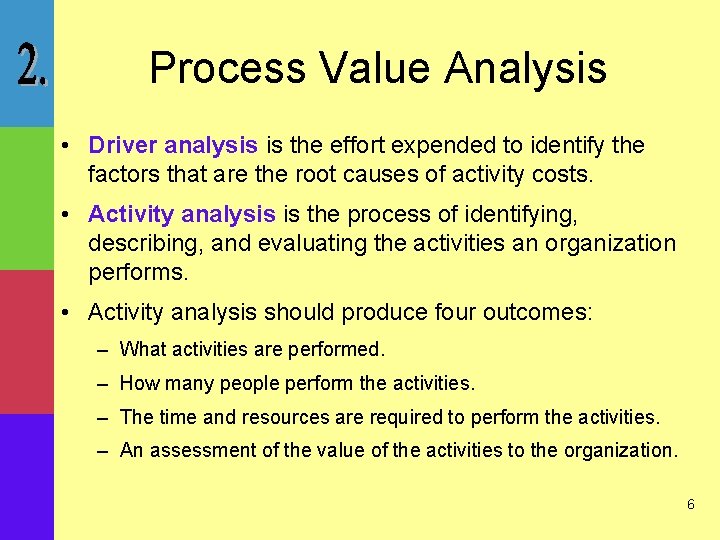 Process Value Analysis • Driver analysis is the effort expended to identify the factors