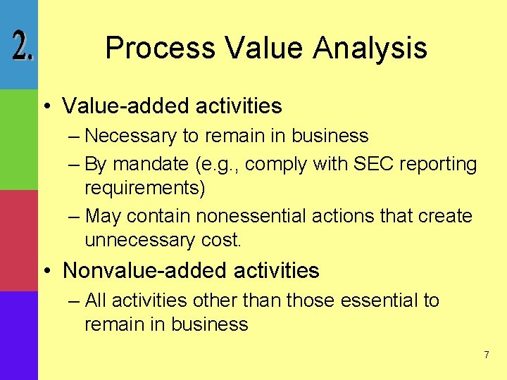 Process Value Analysis • Value-added activities – Necessary to remain in business – By