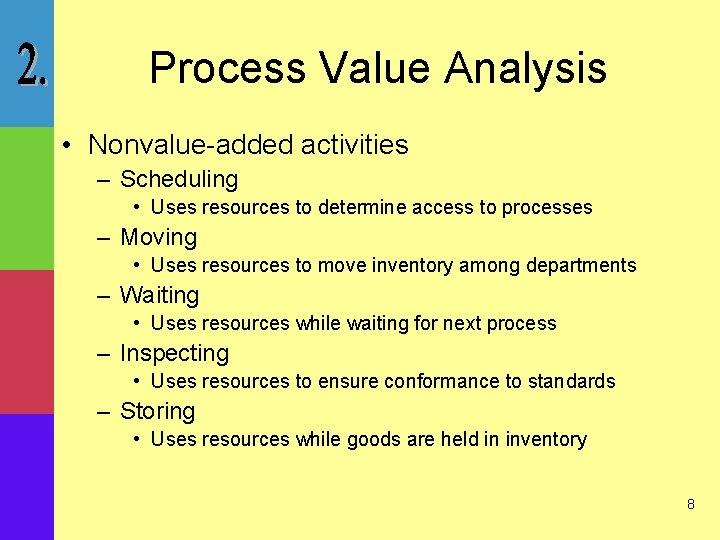 Process Value Analysis • Nonvalue-added activities – Scheduling • Uses resources to determine access