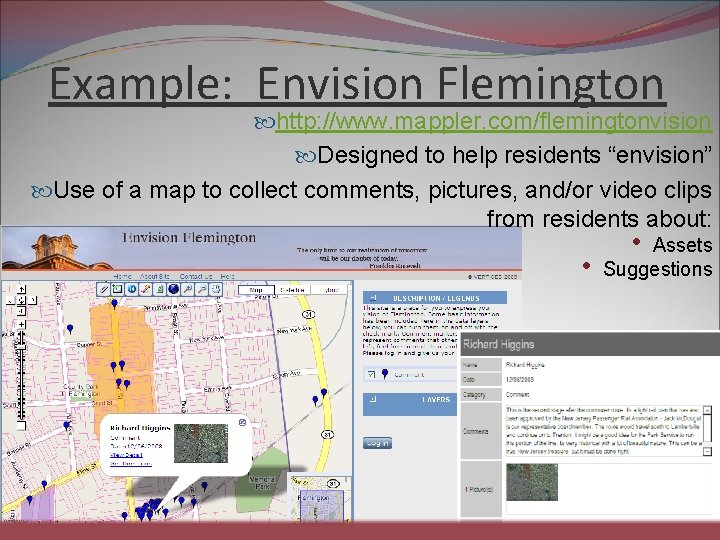 Example: Envision Flemington http: //www. mappler. com/flemingtonvision Designed to help residents “envision” Use of