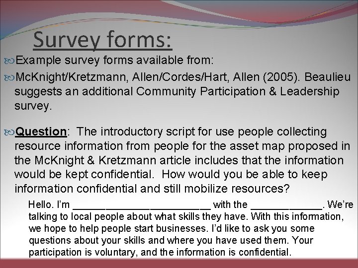 Survey forms: Example survey forms available from: Mc. Knight/Kretzmann, Allen/Cordes/Hart, Allen (2005). Beaulieu suggests