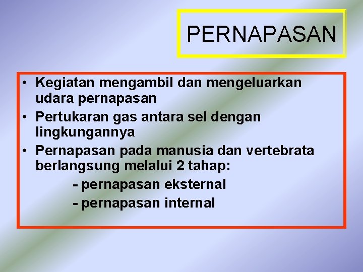 PERNAPASAN • Kegiatan mengambil dan mengeluarkan udara pernapasan • Pertukaran gas antara sel dengan