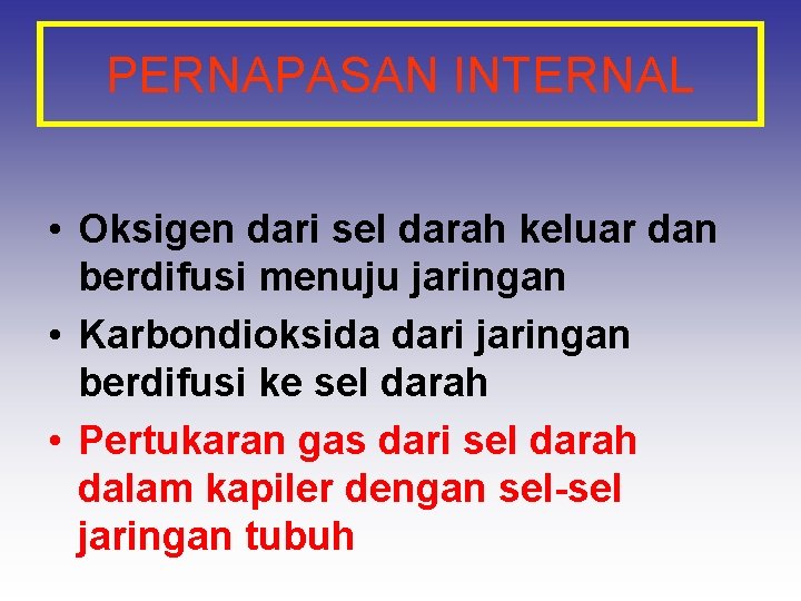 PERNAPASAN INTERNAL • Oksigen dari sel darah keluar dan berdifusi menuju jaringan • Karbondioksida