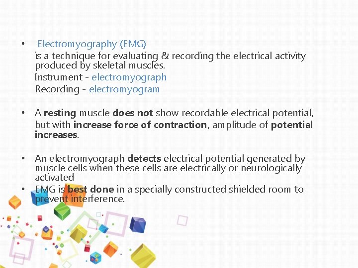  • Electromyography (EMG) is a technique for evaluating & recording the electrical activity