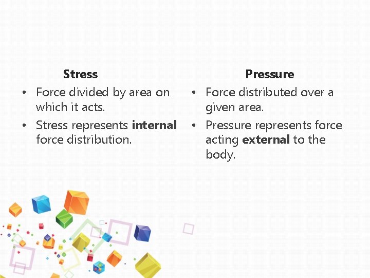 Stress • Force divided by area on which it acts. • Stress represents internal