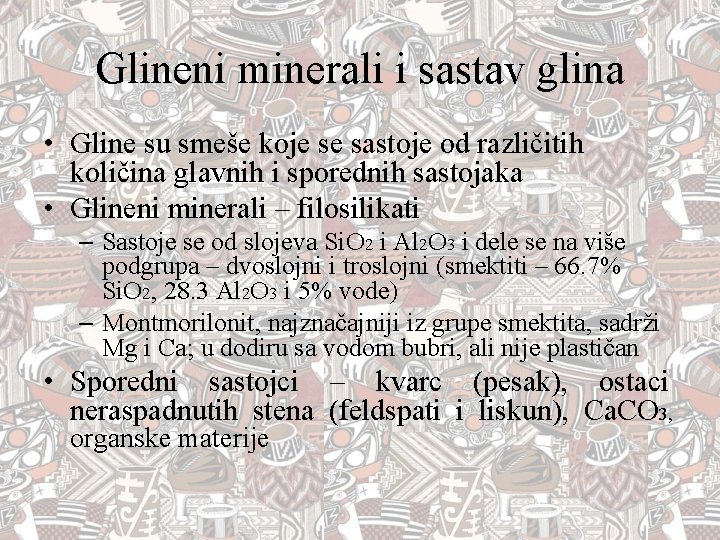 Glineni minerali i sastav glina • Gline su smeše koje se sastoje od različitih
