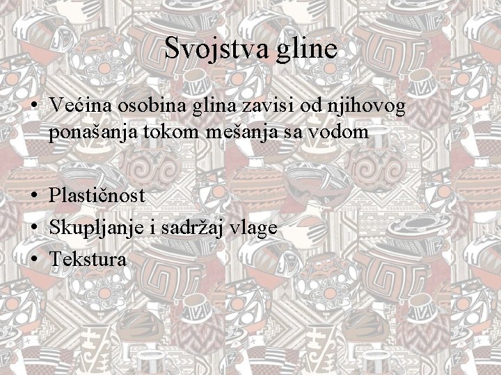 Svojstva gline • Većina osobina glina zavisi od njihovog ponašanja tokom mešanja sa vodom