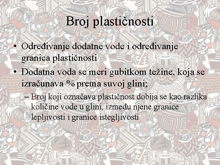 Broj plastičnosti • Određivanje dodatne vode i određivanje granica plastičnosti • Dodatna voda se