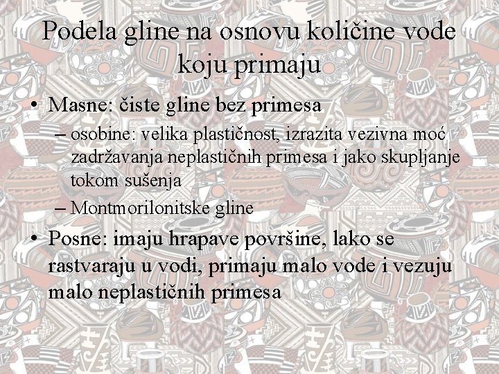 Podela gline na osnovu količine vode koju primaju • Masne: čiste gline bez primesa