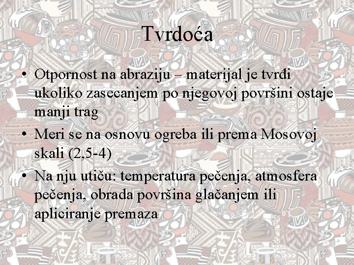 Tvrdoća • Otpornost na abraziju – materijal je tvrđi ukoliko zasecanjem po njegovoj površini