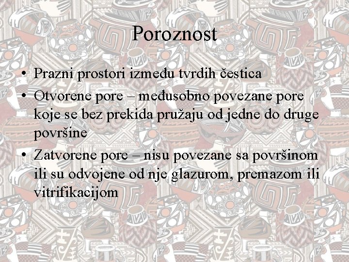 Poroznost • Prazni prostori između tvrdih čestica • Otvorene pore – međusobno povezane pore