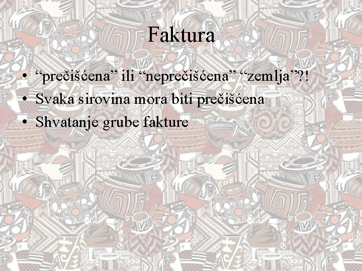 Faktura • “prečišćena” ili “neprečišćena” “zemlja”? ! • Svaka sirovina mora biti prečišćena •