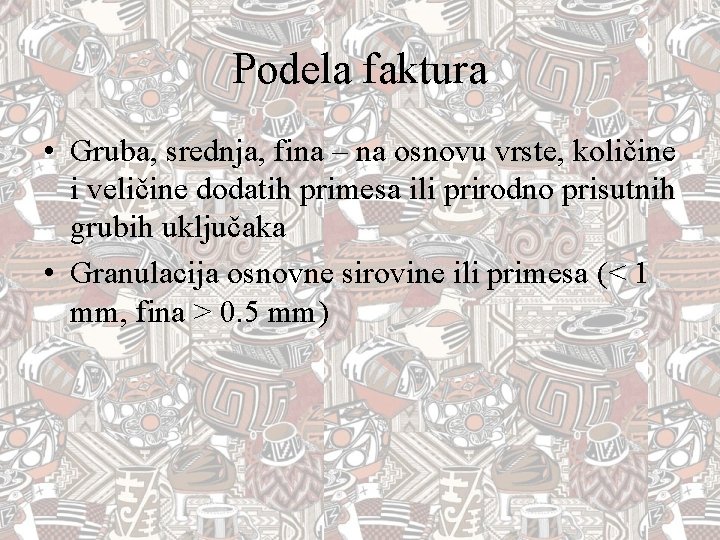 Podela faktura • Gruba, srednja, fina – na osnovu vrste, količine i veličine dodatih